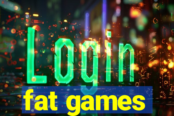 fat games